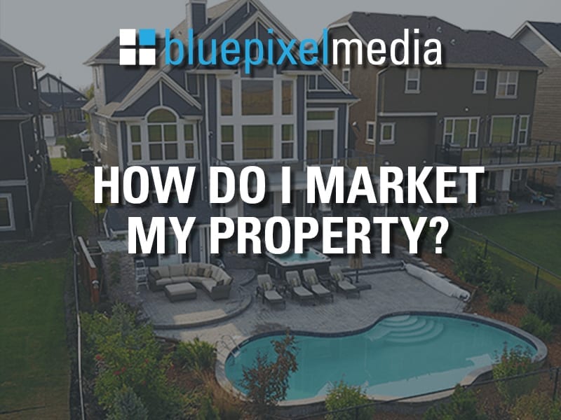 https://bluepixelmedia.ca/wp-content/uploads/2020/09/How-Do-I-Market-My-Property.jpg